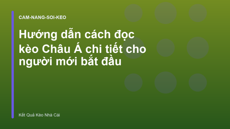 Hướng dẫn cách đọc kèo Châu Á chi tiết cho người mới bắt đầu