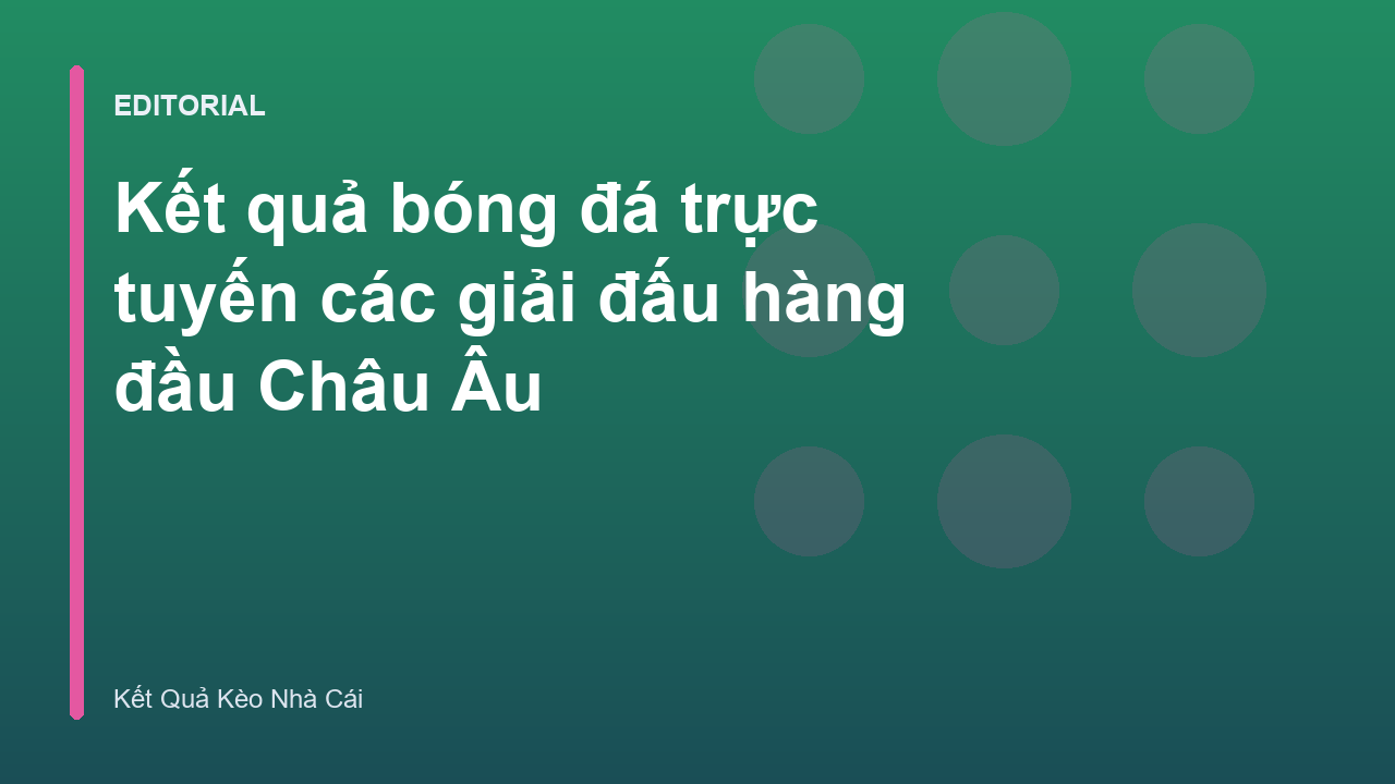Cập nhật kết quả bóng đá trực tuyến các giải đấu Châu Âu