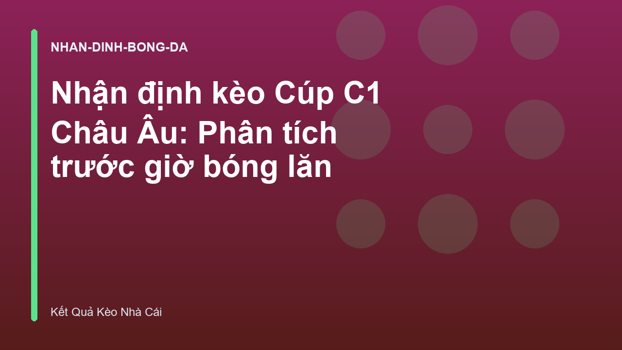Nhận định kèo Cúp C1 Châu Âu: Phân tích trước giờ bóng lăn