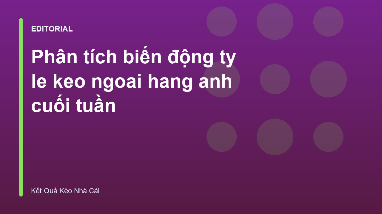 Phân tích biến động ty le keo ngoai hang anh