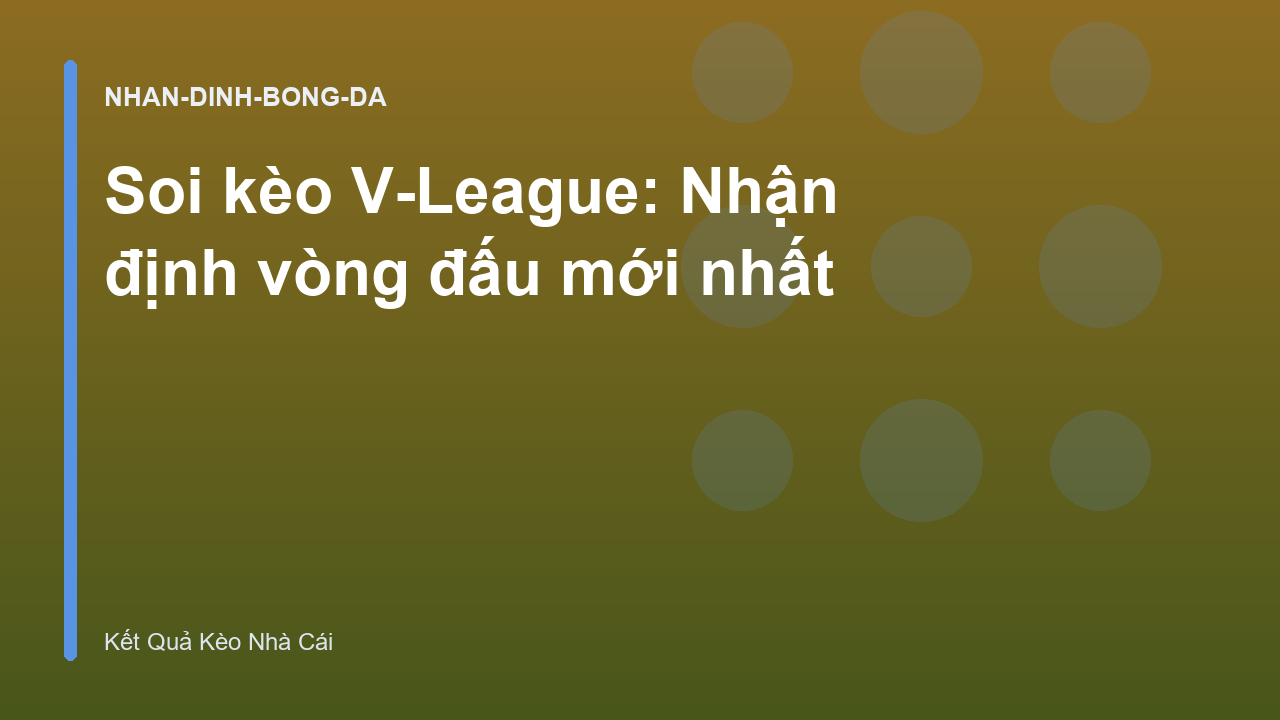 Soi kèo V-League: Nhận định vòng đấu mới nhất