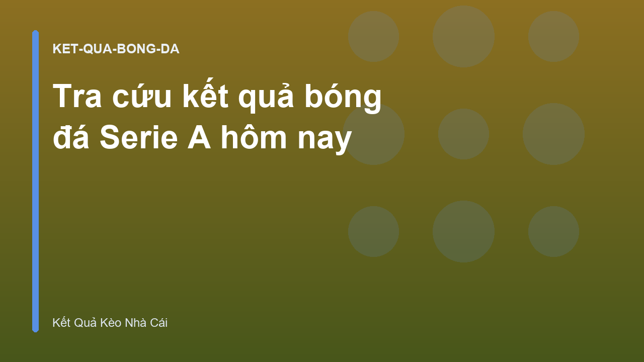 Tra cứu kết quả bóng đá Serie A hôm nay